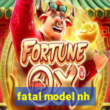 fatal model nh